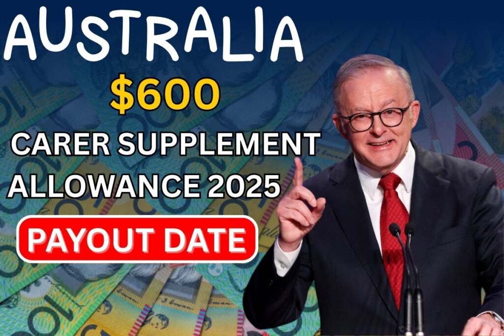 $600 Carer Supplement Benefit in Australia 2025